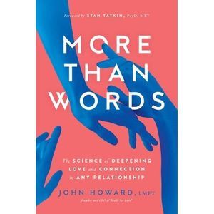 More Than Words: The Science of Deepening Love and Connection in Any Relationshi